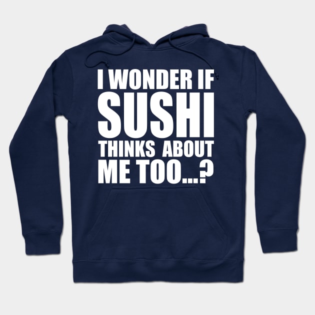 I wonder if SUSHI thinks about me too Hoodie by Stellart